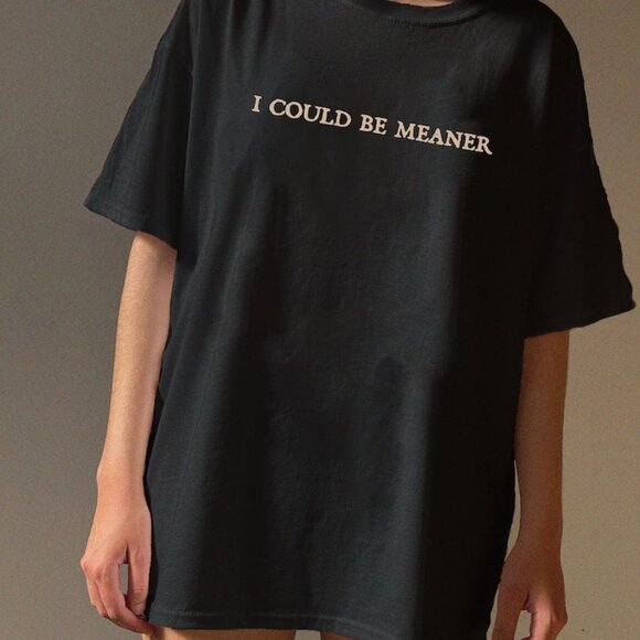 robertpalmq13 Tops - I Could Be Meaner Shirt, T-Shirt, Funny Humor Shirt, Sarcastic Shirt, Funny tee